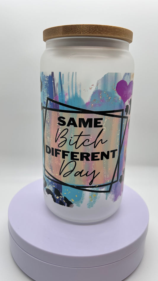Same Bitch Different Day, 16oz Glass Cup